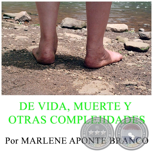 DE VIDA, MUERTE Y OTRAS COMPLEJIDADES - Por MARLENE APONTE BRANCO - Domingo, 11 de Setiembre de 2016